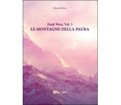 Le montagne della paura. Dark west Vol.3	 di Manuel Mura,  2016,  Youcanprint
