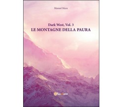 Le montagne della paura. Dark west Vol.3	 di Manuel Mura,  2016,  Youcanprint