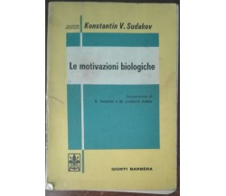 Le motivazioni biologiche - Konstantin V. Sudakov - Giunti-Barbèra,1976 - A