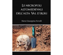 Le necropoli altomedievali dell’alta Val d’Agri, di M. G. Ferrulli - ER