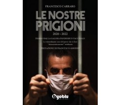  Le nostre prigioni di Francesco Carraro, 2022, Byoblu Edizioni