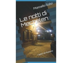 Le notti di Mechelen I delitti del Brabante di Marcello Salvi,  2021,  Indipende