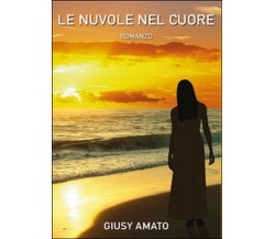 Le nuvole nel cuore	 di Giusy Amato,  2014,  Youcanprint