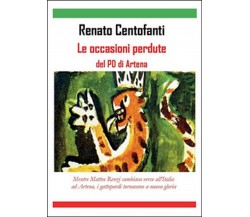 Le occasioni perdute del PD di Artena, Renato Centofanti,  2015,  Youcanprint