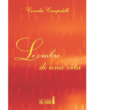 Le ombre di una vita di Cornelia Campidelli - Edizioni Del faro, 2014