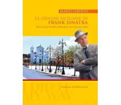  Le origini siciliane di Frank Sinatra Da Lercara Friddi a Hoboken, New Jersey, 