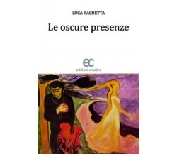 Le oscure presenze di Luca Rachetta - Edizioni creativa, 2012
