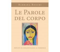 Le parole del corpo. Appunti di consapevolezza al femminile di Barbara Boschi,  