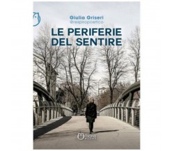 Le periferie del sentire	 di Giulia Griseri ​,  Officina Milena