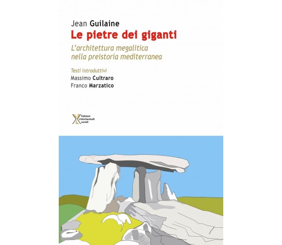 Le pietre dei giganti. L’architettura megalitica nella preistoria mediterranea	 