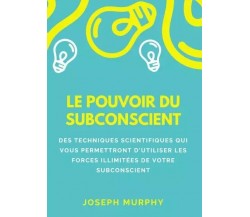 Le pouvoir du subconscient di Joseph Murphy, 2023, Youcanprint
