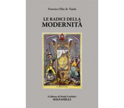 Le radici della modernità di Francisco Elías De Tejada,  2021,  Solfanelli