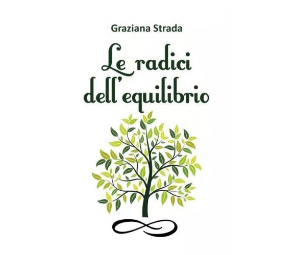 Le radici dell’equilibrio di Graziana Strada, 2023, Youcanprint