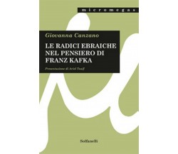 Le radici ebraiche nel pensiero di Franz Kafka di Giovanna Canzano, 2017, Sol