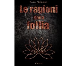 Le ragioni della follia	 di Fabio Giorgino,  2020,  Youcanprint