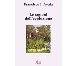 Le ragioni dell’evoluzione di Francisco J. Ayala, 2005, Di Renzo Editore