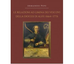 Le relazioni ad limina dei vescovi della diocesi di Alife (1664- 1773), 2019