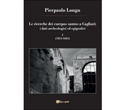 Le ricerche dei cuerpos santos a Cagliari: i dati archeologici ed epigrafici 1