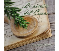 Le ricette del Cuore	 di My Paper Heart,  2017,  Youcanprint