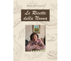 Le ricette della nonna	 di Maria Zorzanello,  2020,  Youcanprint