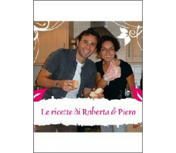 Le ricette di Roberta & Piero, 2012, Youcanprint