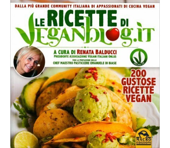 Le ricette di Veganblog.it. 200 gustose ricette vegan di Renata Balducci, Emanue