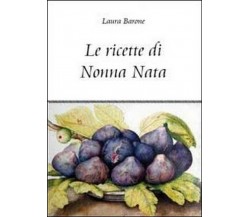 Le ricette di nonna Nata  di Laura Barone,  2011,  Youcanprint