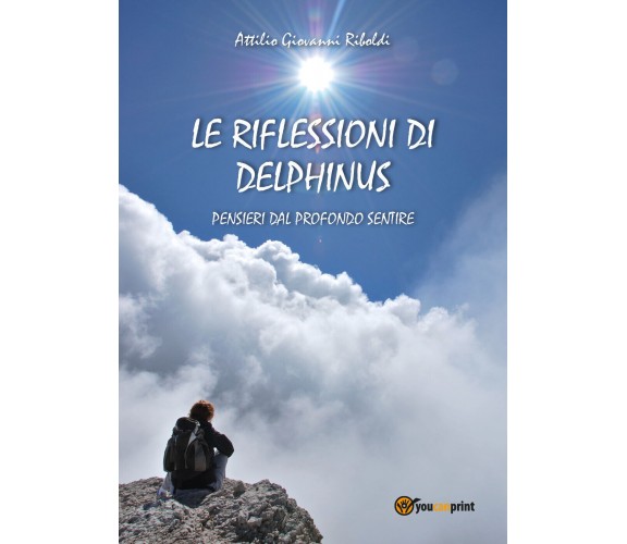 Le riflessioni di Delphinus  di Attilio Giovanni Riboldi,  2018,  Youcanprint