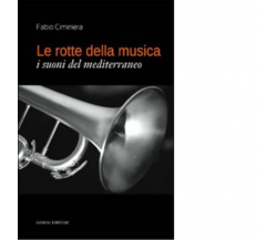 Le rotte della musica. I suoni del Mediterraneo di Fabio Ciminiera -Ianieri,2009