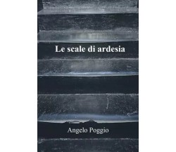 Le scale di ardesia di Angelo Poggio, 2022, Youcanprint