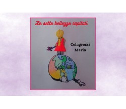 Le sette bellezze capitali di Maria Colagrossi,  2020,  Youcanprint