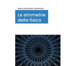 Le simmetrie della fisica di Marino Dobrowolny,  2020,  Youcanprint