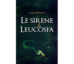 Le sirene di Leucosia	 di Luigi Bolettieri,  2020,  Youcanprint