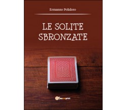 Le solite sbronzate	 di Polidoro Ermanno,  2015,  Youcanprint