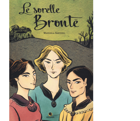 Le sorelle Brontë di Manuela Santoni,  2018,  Becco Giallo