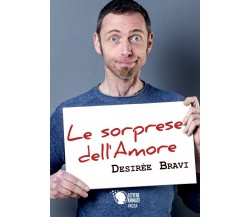 Le sorprese dell’amore	 di Desirèe Bravi,  2017,  Youcanprint