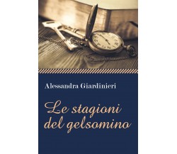 Le stagioni del gelsomino	 di Alessandra Giardinieri,  2020,  Youcanprint