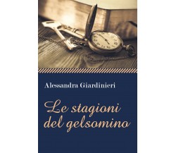 Le stagioni del gelsomino	 di Alessandra Giardinieri,  2020,  Youcanprint