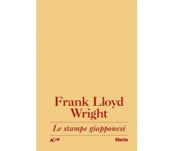 Le stampe giapponesi. Una interpretazione - Frank L. Wright - Electa, 2022