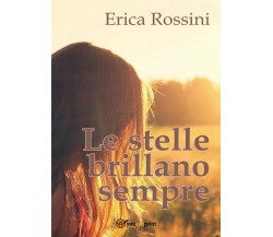 Le stelle brillano sempre	 di Erica Rossini,  2017,  Youcanprint