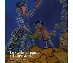 	 Le stelle, la Regina ed altre storie - Dale Zaccaria E Claudia Rordorf,  2020