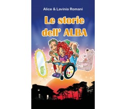 Le storie dell’ ALBA di Alice & Lavinia Romani,  2021,  Youcanprint
