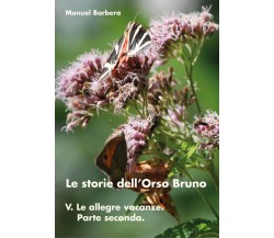 Le storie dell’Orso Bruno - 5	 di Manuel Barbera,  2017,  Youcanprint