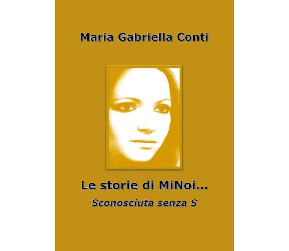 Le storie di MiNoi... Sconosciuta senza s - i M. Gabriella Conti,  2018,  Youcan