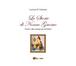 Le storie di Nonno Gnomo. (Favole e racconti per piccoli lettori). Ediz. illustr