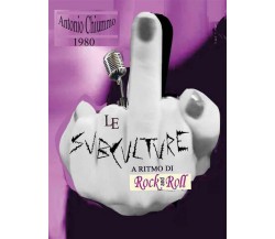 Le subculture a ritmo di rock ’n roll di Antonio Chiummo,  2015,  Youcanprint