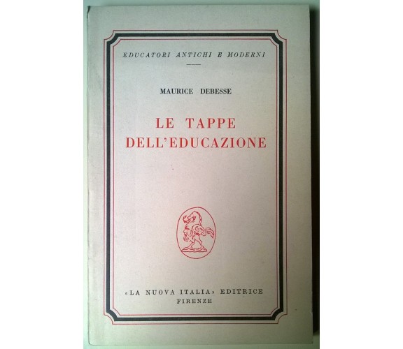 Le tappe dell’educazione - Debesse Maurice - 1958, La Nuova Italia - L 