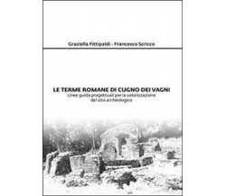 Le terme romane di Cugno dei Vagni  di Graziella Fittipaldi, Francesco Scricco