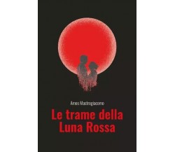 Le trame della Luna Rossa di Amos Mastrogiacomo, 2023, Youcanprint