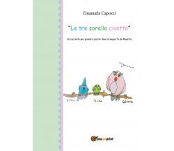 Le tre sorelle civette	 di Emanuela Capozzi,  2017,  Youcanprint